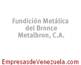 Fundición Metálica del Bronce  Metalbron, C.A. en Caracas Distrito Capital